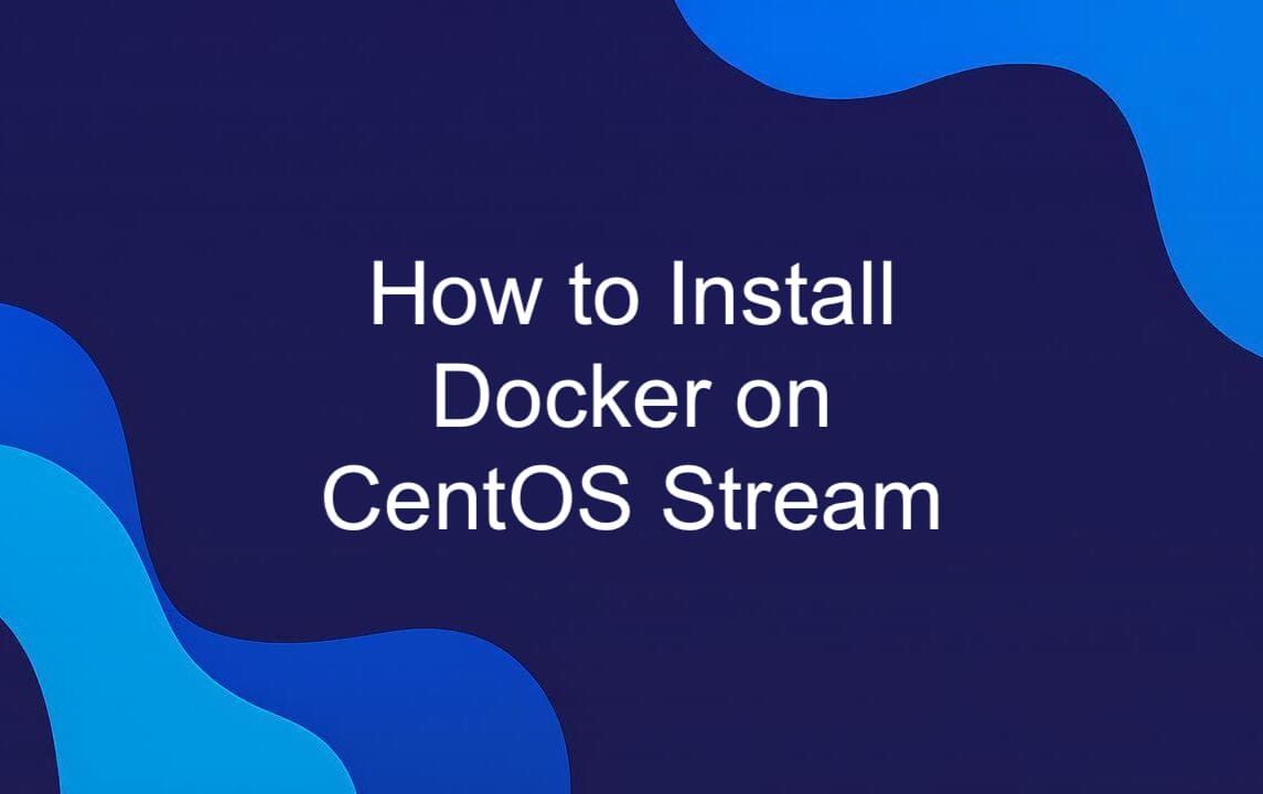 How to Install Docker on CentOS Stream.