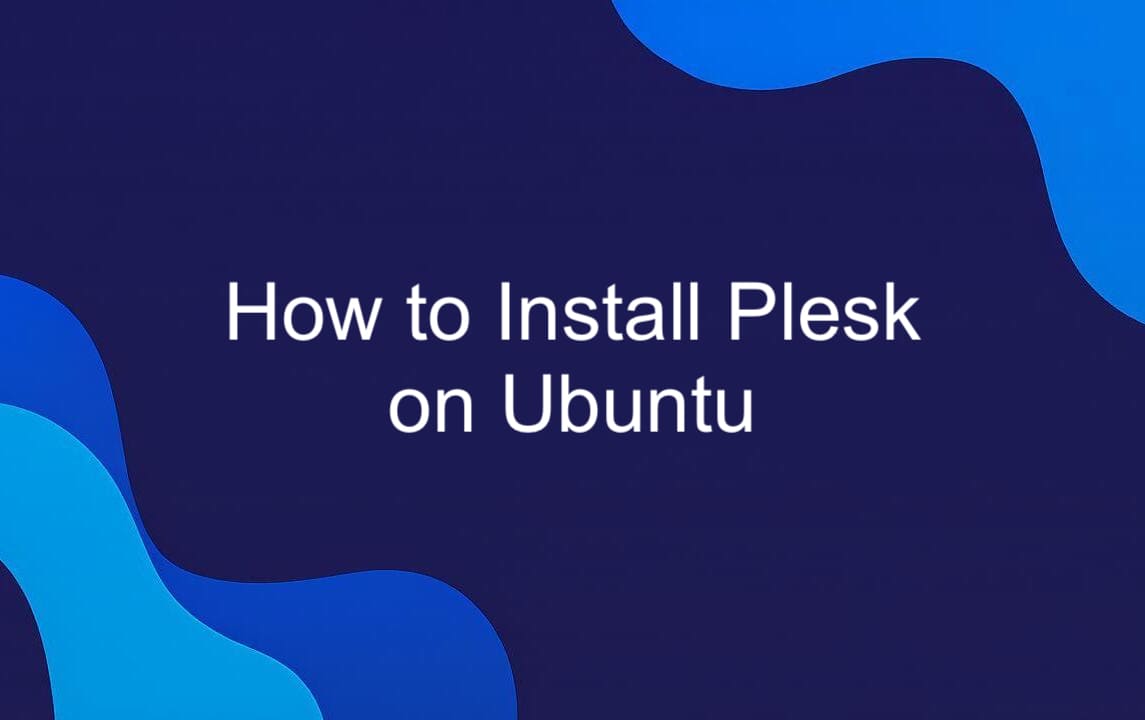 How to Install Plesk on Ubuntu.