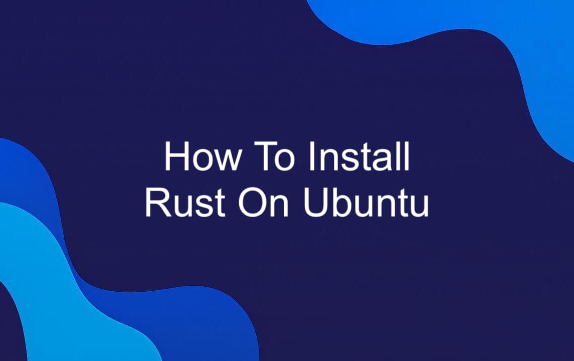 How To Install Rust On Ubuntu.