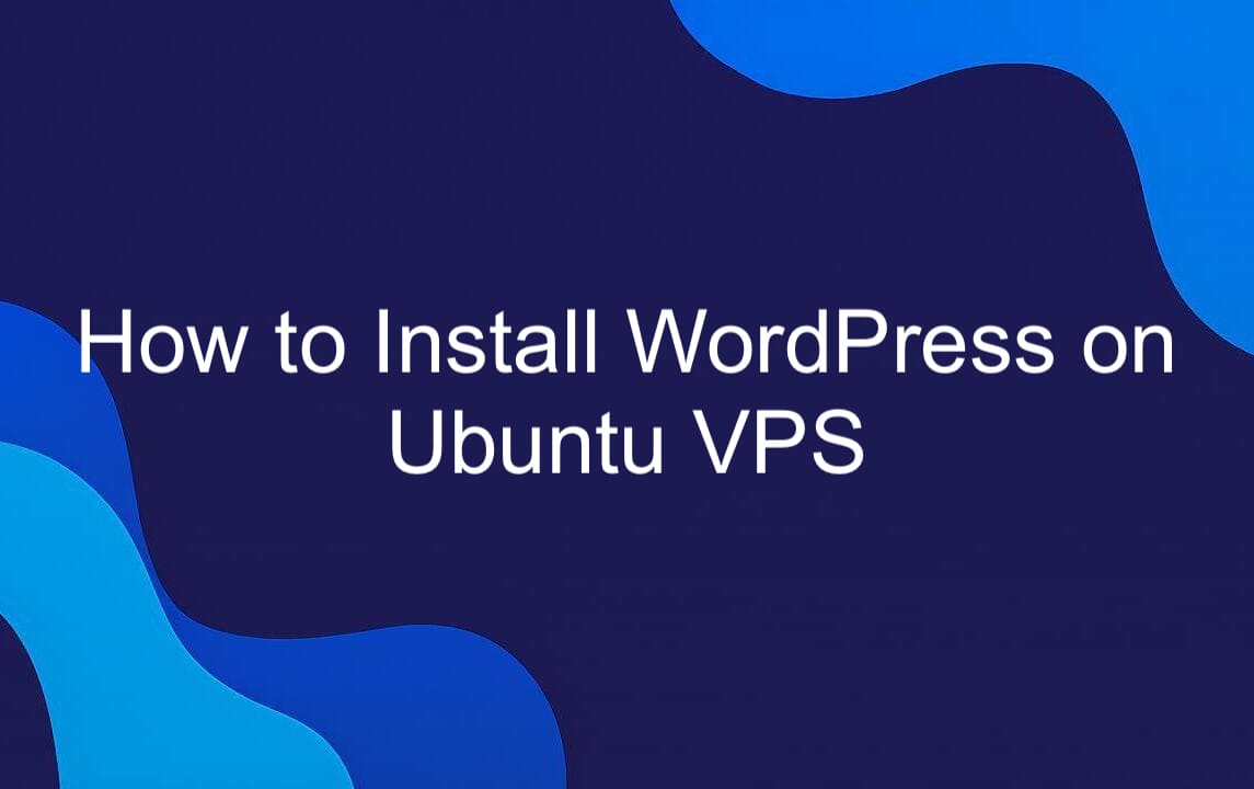 How to Install WordPress on Ubuntu.