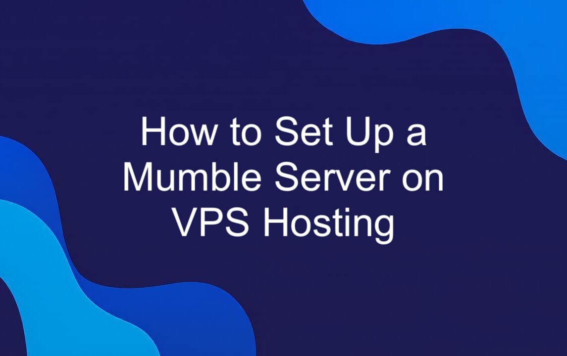 How to Set Up a Mumble Server on VPS Hosting.