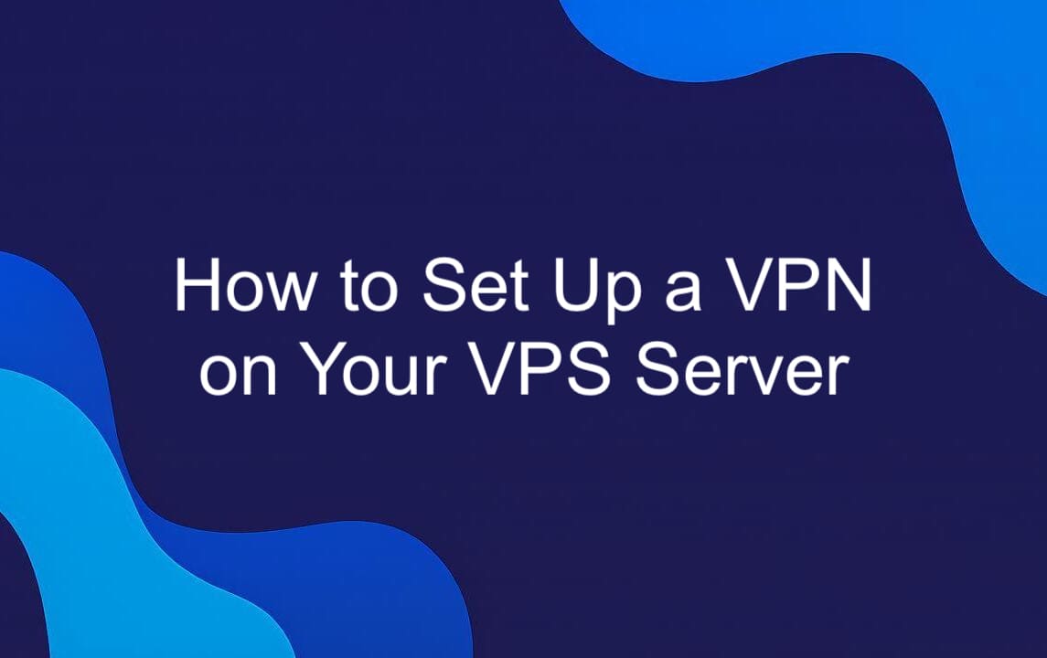 How to Set Up a VPN on Your VPS Server.