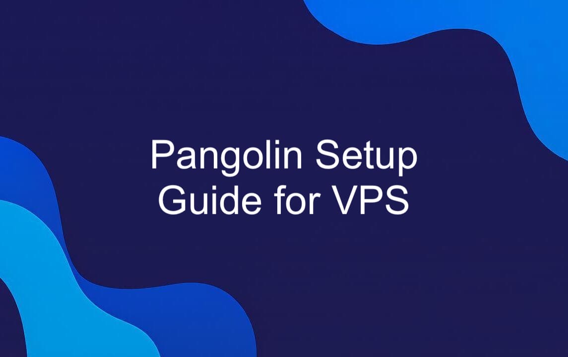 Pangolin Setup Guide for VPS.