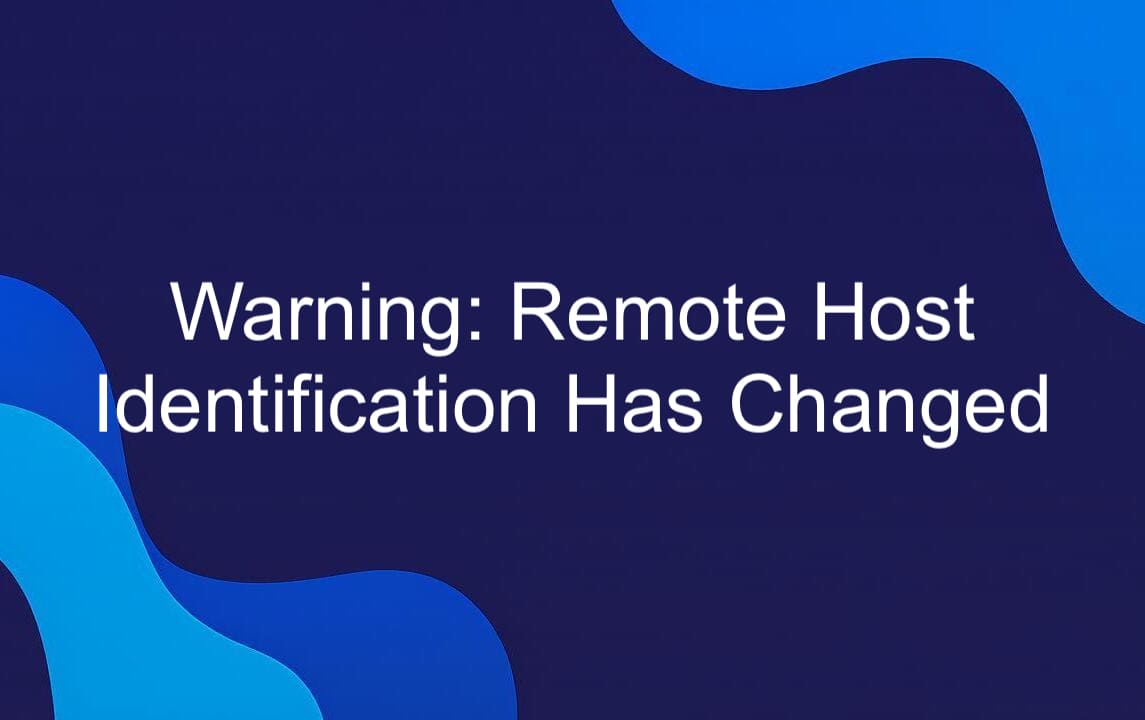How to Fix the “Warning: Remote Host Identification Has Changed” SSH Error.